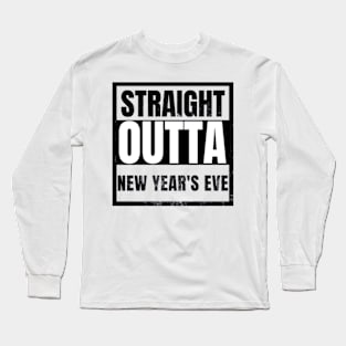 Straight Outta New Years Eve Funny Long Sleeve T-Shirt